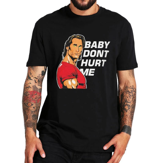"BABY DONT HURT ME" Casual T-Shirt (UNISEX)